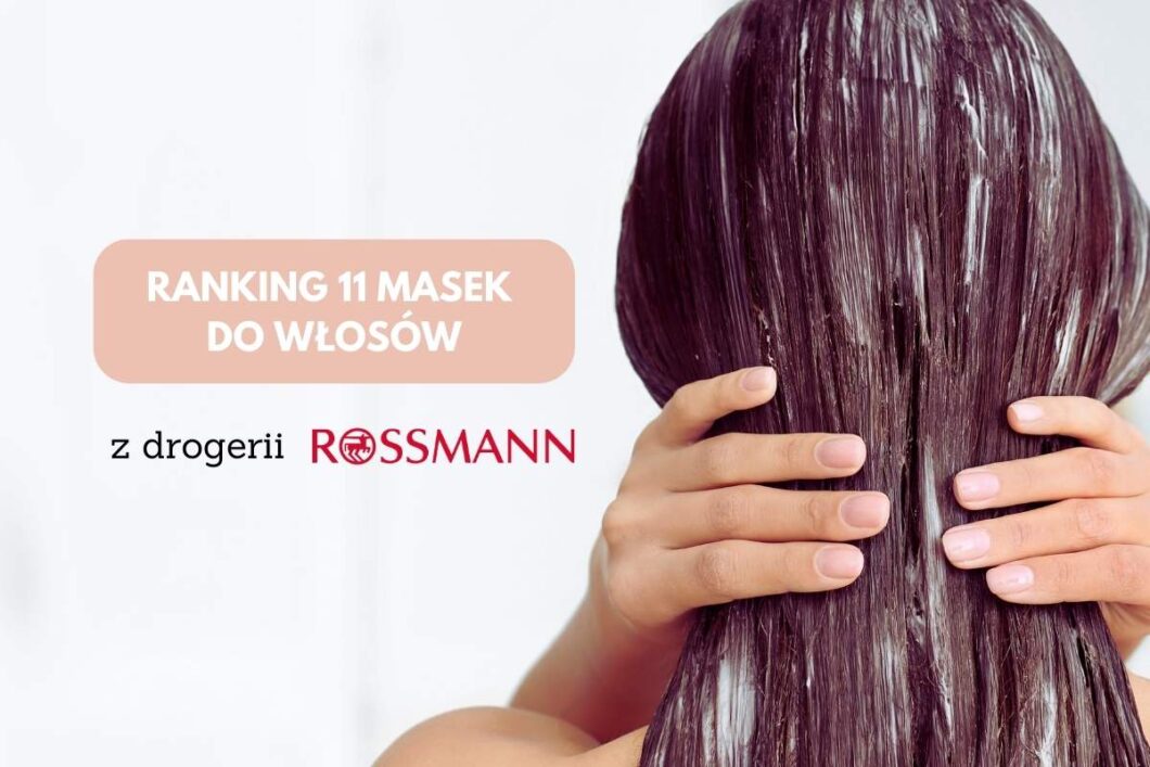 Ranking 11 masek do włosów z Rossmanna